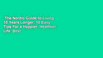 The Nordic Guide to Living 10 Years Longer: 10 Easy Tips For a Happier, Healthier Life  Best