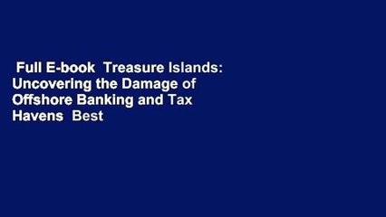 Full E-book  Treasure Islands: Uncovering the Damage of Offshore Banking and Tax Havens  Best