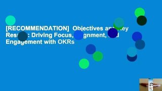 [RECOMMENDATION]  Objectives and Key Results: Driving Focus, Alignment, and Engagement with OKRs