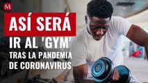 Así será ir al 'gym' en la 'nueva normalidad' tras coronavirus