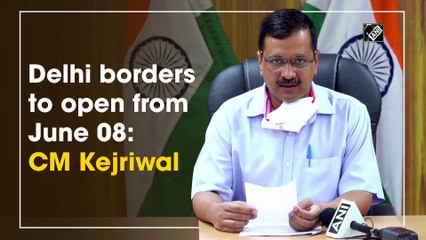 Delhi borders to open from June 08: CM Kejriwal