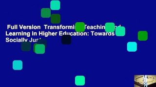 Full Version  Transforming Teaching and Learning in Higher Education: Towards a Socially Just
