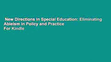 New Directions in Special Education: Eliminating Ableism in Policy and Practice  For Kindle