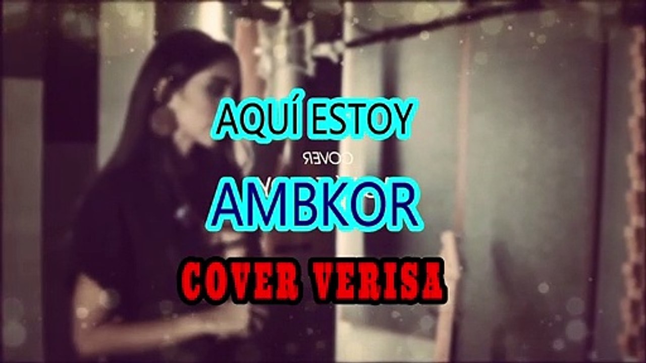 Aquí Estoy - Ambkor - Verisa Cover (Letra)