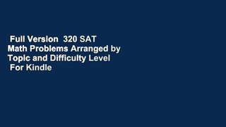 Full Version  320 SAT Math Problems Arranged by Topic and Difficulty Level  For Kindle