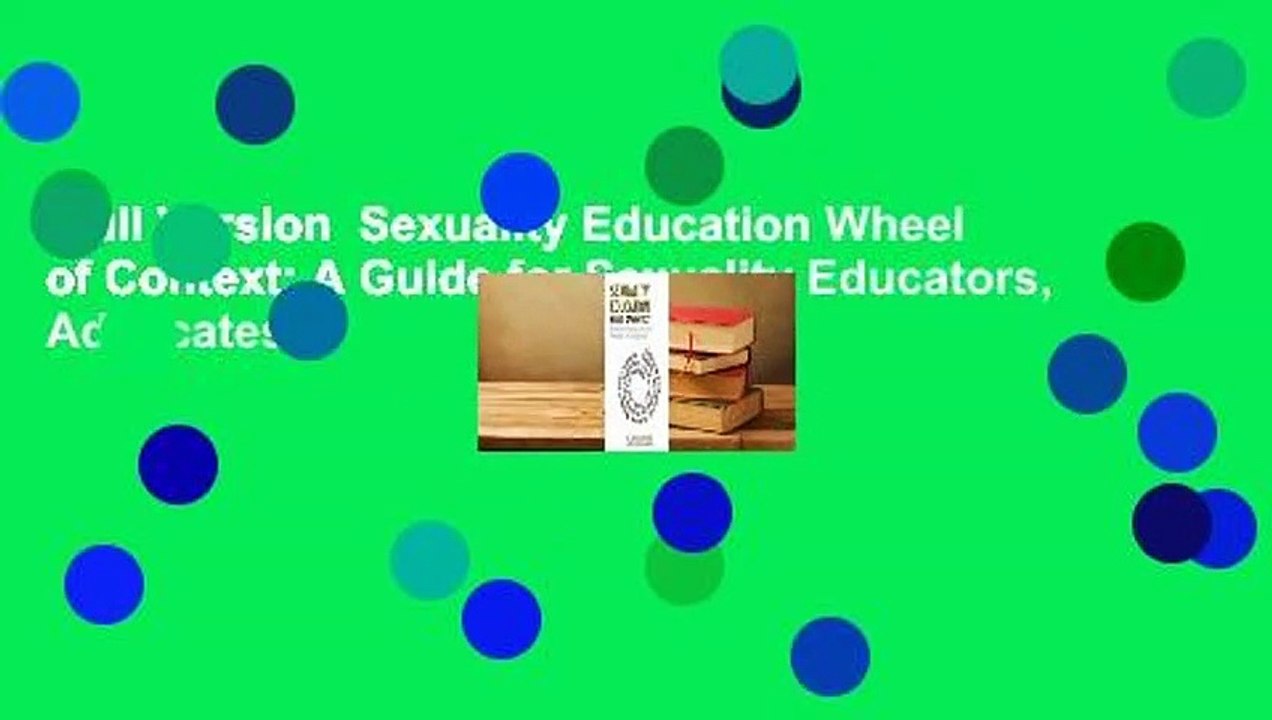 Full Version  Sexuality Education Wheel of Context: A Guide for Sexuality Educators, Advocates