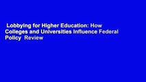Lobbying for Higher Education: How Colleges and Universities Influence Federal Policy  Review