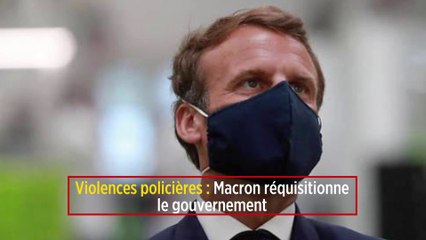 Violences policières : Macron réquisitionne le gouvernement