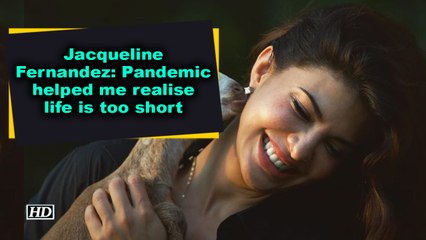 Jacqueline Fernandez- Pandemic helped me realise life is too short