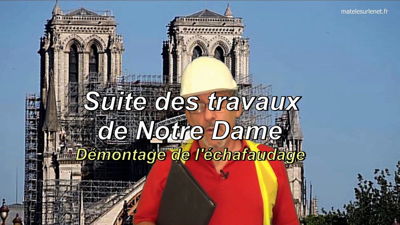 Suite des travaux de Notre Dame - Démontage de l'échaufaudage