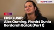 EKSKLUSIF:  Keseharian Alexander Gurning, Pianist Dunia Berdarah Batak  (Part 1)