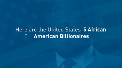 The Only 5 African American Billionaires in the US