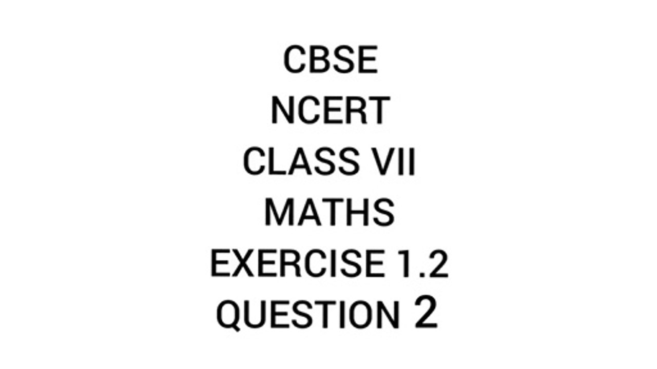 CBSE I NCERT I CLASS 7 I MATHS I EXERCISE 1.2 I  QUESTION 2
