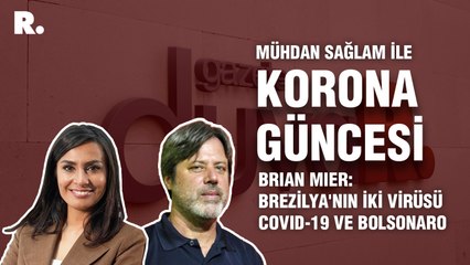 Korona Güncesi... Brian Mier: Brezilya'nın iki virüsü Covid-19 ve Bolsonaro