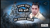 beautiful snowfall/beautiful snowfall video/snowfall/nature touch/बर्फ बारी//By Anil ..21.