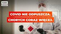 COVID_nie odpuszcza. Chorych coraz więcej