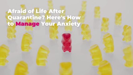 Afraid of Life After Quarantine? Here's How to Manage Your Anxiety
