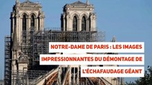 Notre-Dame de Paris : les images impressionnantes du démontage de l'échafaudage géant