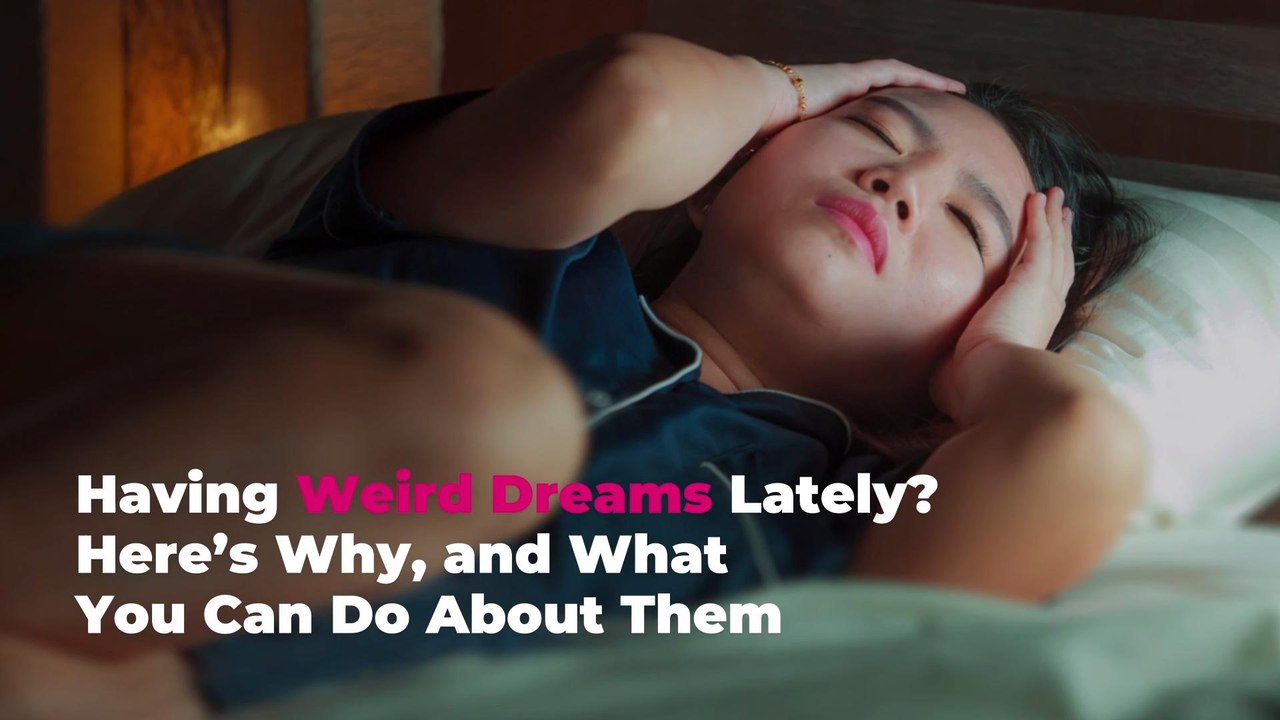 Having Weird Dreams Lately? Here’s Why, and What You Can Do About Them