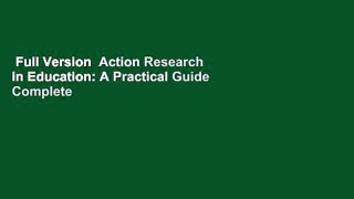 Full Version  Action Research in Education: A Practical Guide Complete