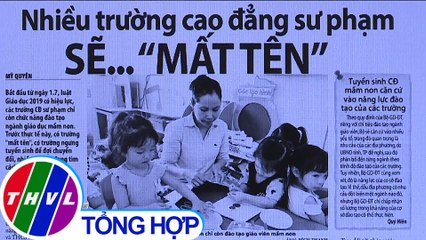 Nhiều trường cao đẳng sư phạm sẽ..."MẤT TÊN" - Điểm báo (09/6/2020)