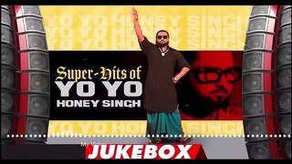 Yo Yo Honey Singh Super-Hit Songs || All Time Favorite Songs ||  Must Listen Songs || Part 1
