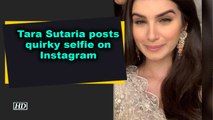 Tara Sutaria posts quirky selfie on her Instagram post