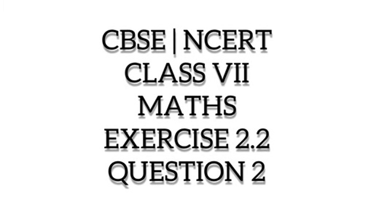 CBSE | NCERT | CLASS 7 | MATHS | EXERCISE 2.2 | QUESTION 2