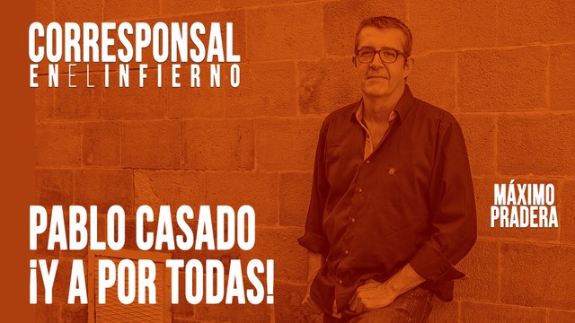 Corresponsal en el Infierno - Máximo Pradera y Pablo Casado: ¡Y a por todas! - En la Frontera, 9 de junio de 2020