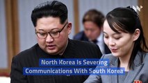 North Korea Is Severing Communications With South Korea