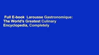 Full E-book  Larousse Gastronomique: The World's Greatest Culinary Encyclopedia, Completely