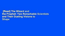 [Read] The Wizard and the Prophet: Two Remarkable Scientists and Their Dueling Visions to Shape
