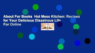 About For Books  Hot Mess Kitchen: Recipes for Your Delicious Disastrous Life  For Online