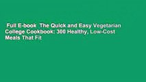 Full E-book  The Quick and Easy Vegetarian College Cookbook: 300 Healthy, Low-Cost Meals That Fit