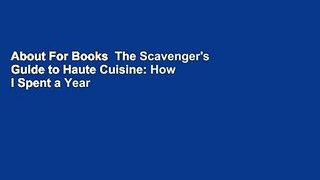 About For Books  The Scavenger's Guide to Haute Cuisine: How I Spent a Year in the American Wild