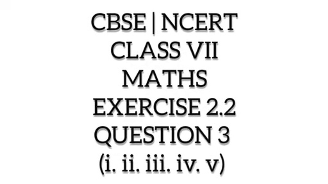 CBSE | NCERT | CLASS 7 | MATHS | EXERCISE 2.2 | QUESTION 3 ( i.ii.iii.iv.v)