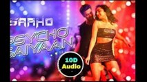 Psycho Saiyaan- Saaho 10D Audio Song Aaya Mohra Saiyaan Psycho Song Saaho Movie Songs