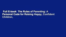 Full E-book  The Rules of Parenting: A Personal Code for Raising Happy, Confident Children,