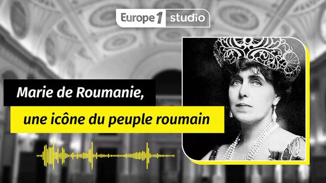 Marie de Roumanie, une icône du peuple roumain