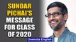 Sundar Pichai tells batch of 2020 to 'be remembered for what you changed' | Oneindia News