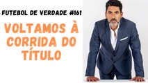 FDV #161 - Voltamos à corrida do título