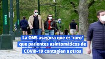 La OMS asegura que es 'raro' que pacientes asintomáticos de COVID-19 contagien a otros