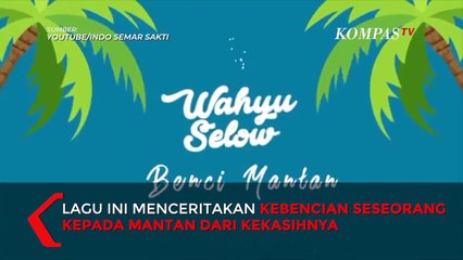 Wah! Benci Mantanmu, Single Terbaru Wahyu Selow