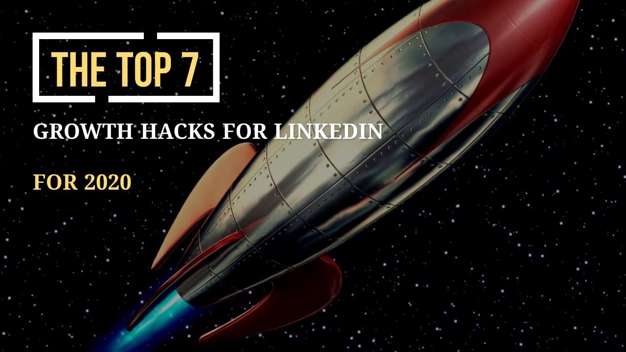 7 LinkedIn Growth Hacking Opportunities for 2020, Reviewed