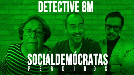 Socialdemócratas Perdidos - Detective 8-M - En la Frontera, 10 de junio de 2020
