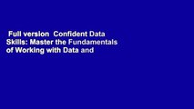 Full version  Confident Data Skills: Master the Fundamentals of Working with Data and Supercharge