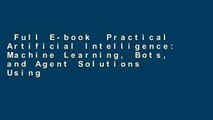 Full E-book  Practical Artificial Intelligence: Machine Learning, Bots, and Agent Solutions Using