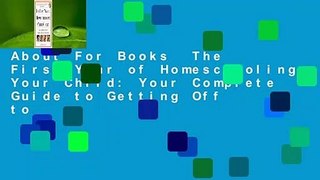 About For Books  The First Year of Homeschooling Your Child: Your Complete Guide to Getting Off to