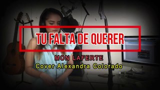 Tu falta de querer - Mon Laferte - Alexandra Colorado Cover (Letra)