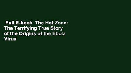 Full E-book  The Hot Zone: The Terrifying True Story of the Origins of the Ebola Virus  For Online